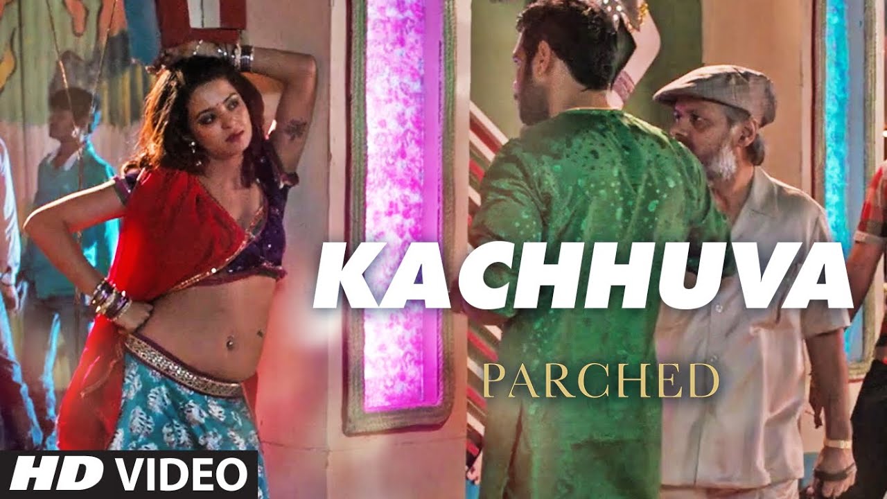 KACHHUVA Video Song | PARCHED | Radhika Apte, Tannishtha Chatterjee, Adil Hussain | T-Series