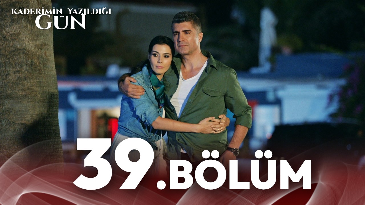 Kaderimin Yazıldığı Gün 39. Bölüm