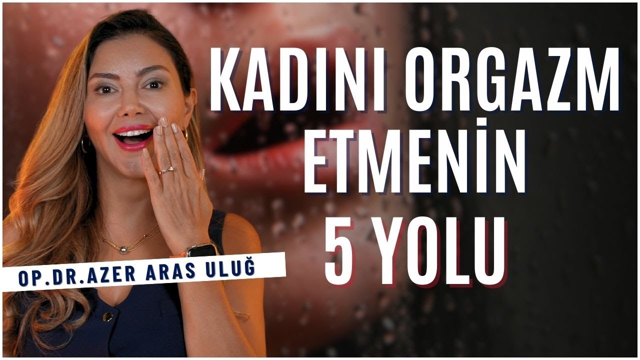 Kadını Orgazm Etmenin 5 Yolu I @drazerarasulug #orgazm