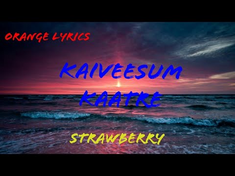kaiveesum kaatre song lyrics | straw berry movie |