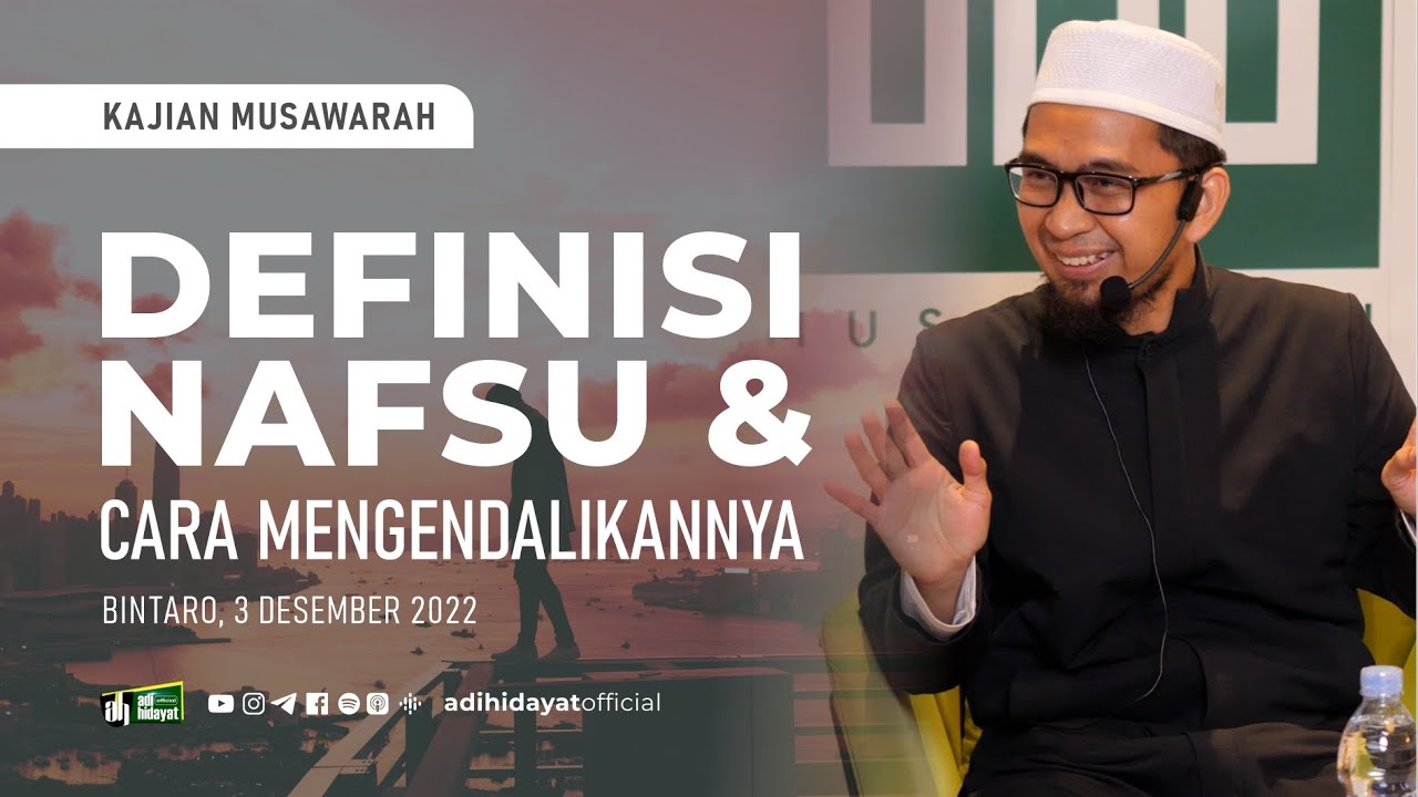 [Kajian Musawarah] Definisi Nafsu dan Cara Mengendalikannya - Ustadz Adi Hidayat