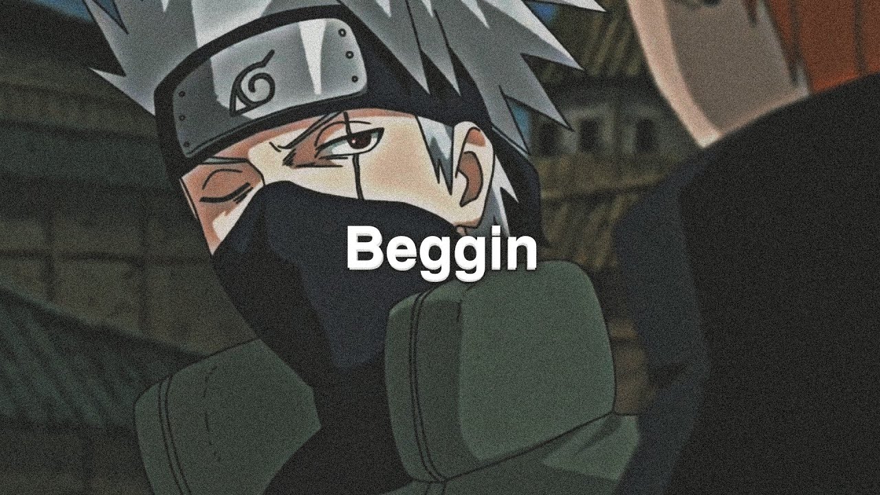Kakashi Hatake「AMV」- Beggin