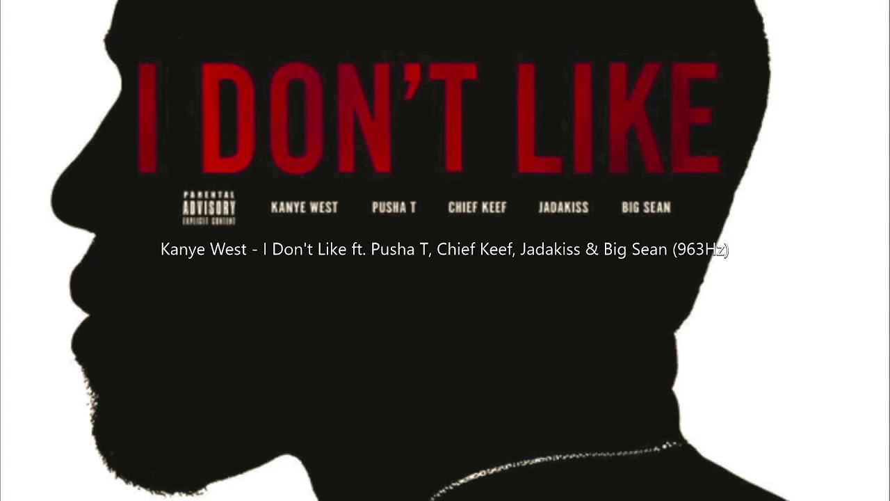 Kanye West - I Don't Like ft. Pusha T, Chief Keef, Jadakiss & Big Sean (963Hz)