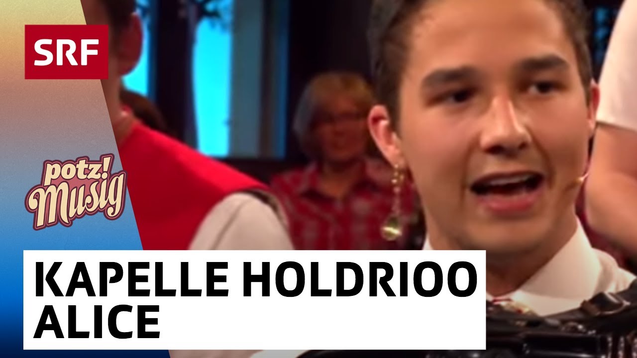 Kapelle Holdrioo: Alice | Potzmusig | SRF