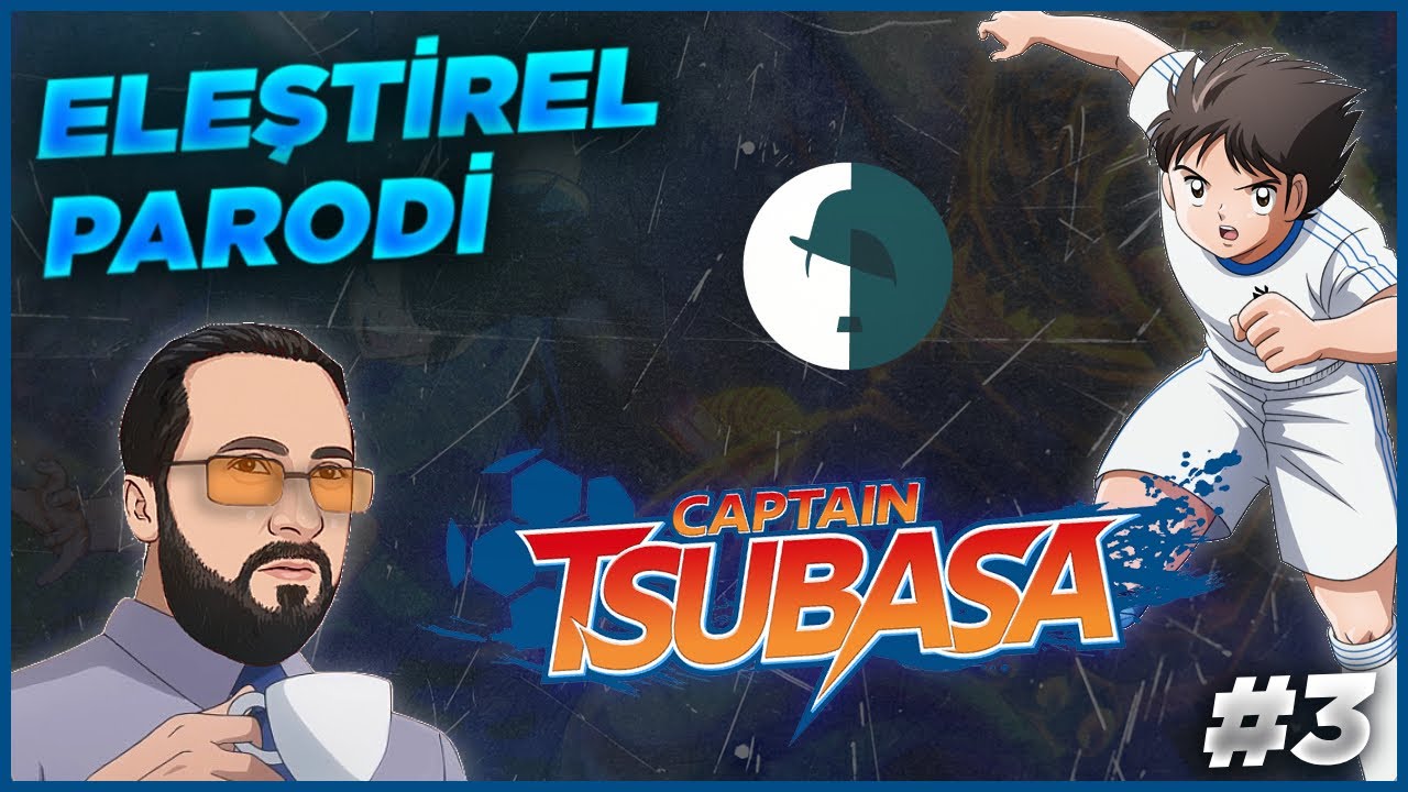 KAPTAN TSUBASA | BÖLÜM 3 - ELEŞTİREL PARODİ