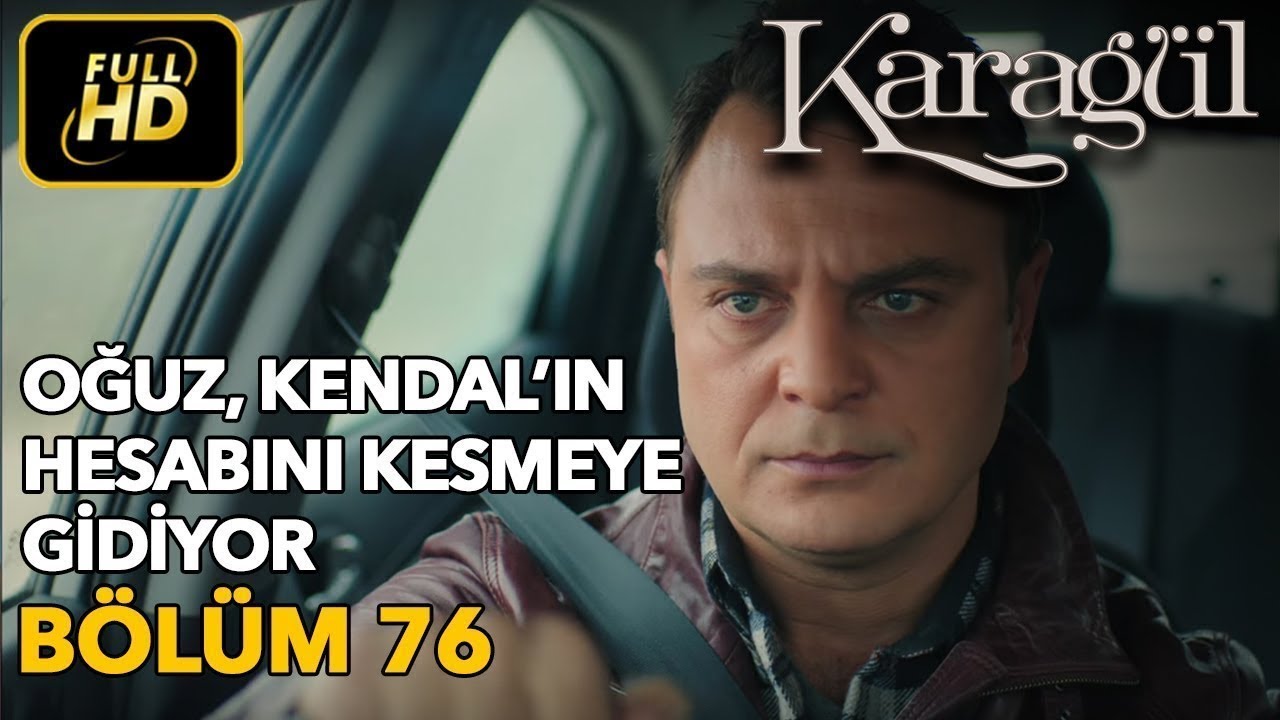 Karagül 76. Bölüm (Full HD Tek Parça)Oğuz Kendal'ın Hesabını Kesmeye Gidiyor