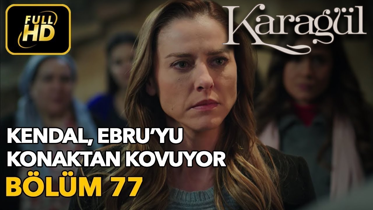 Karagül 77. Bölüm (Full HD Tek Parça)Kendal Ebru'yu Konaktan Kovuyor