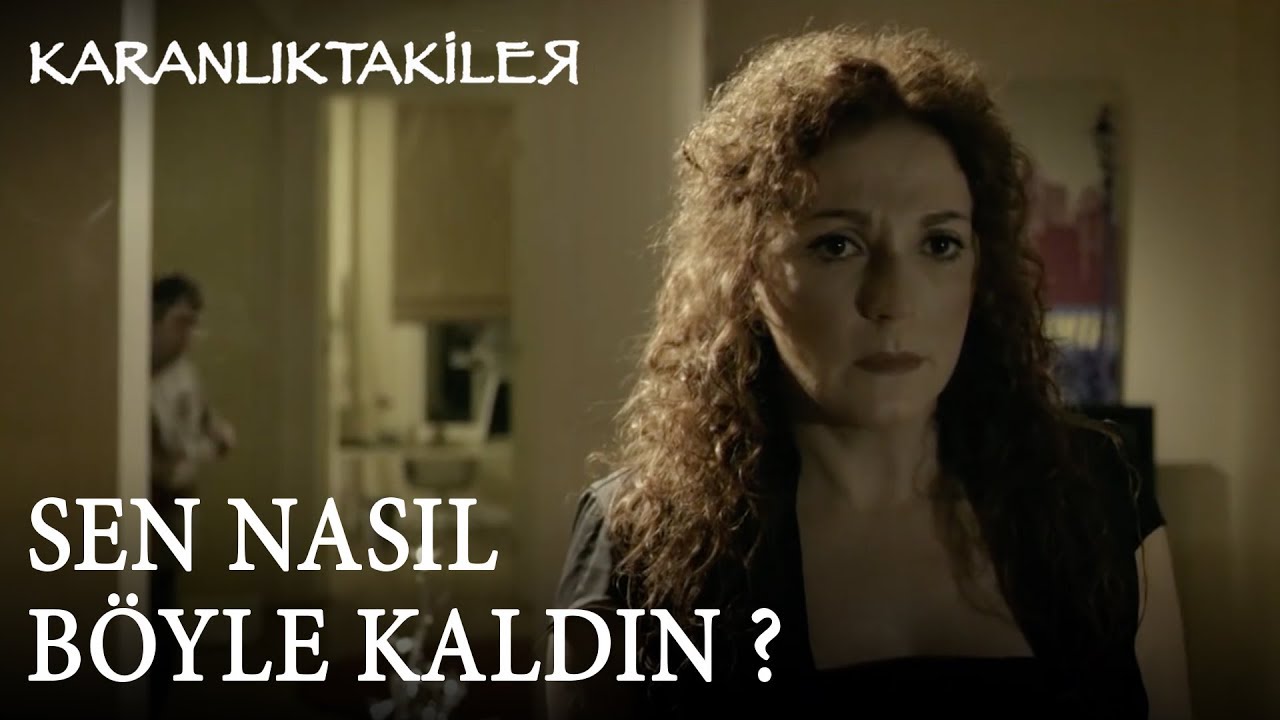 Karanlıktakiler | Sen Nasıl Böyle Kaldın ?