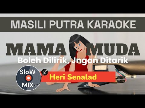(KARAOKE SLOW MIX) MAMA MUDA - HERI SENALAD (Boleh Dilirik, Jangan Ditarik)