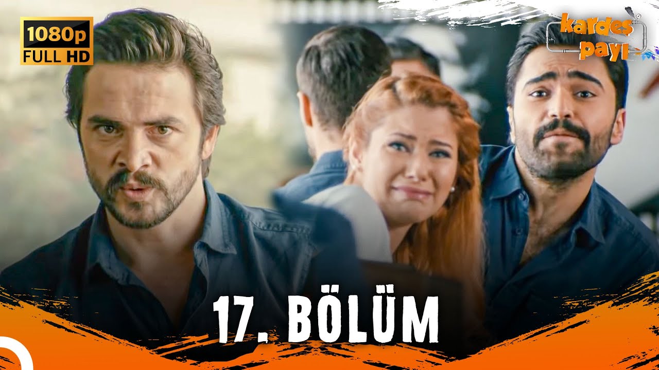Kardeş Payı 17. Bölüm (FULL HD) - SANSÜRSÜZ