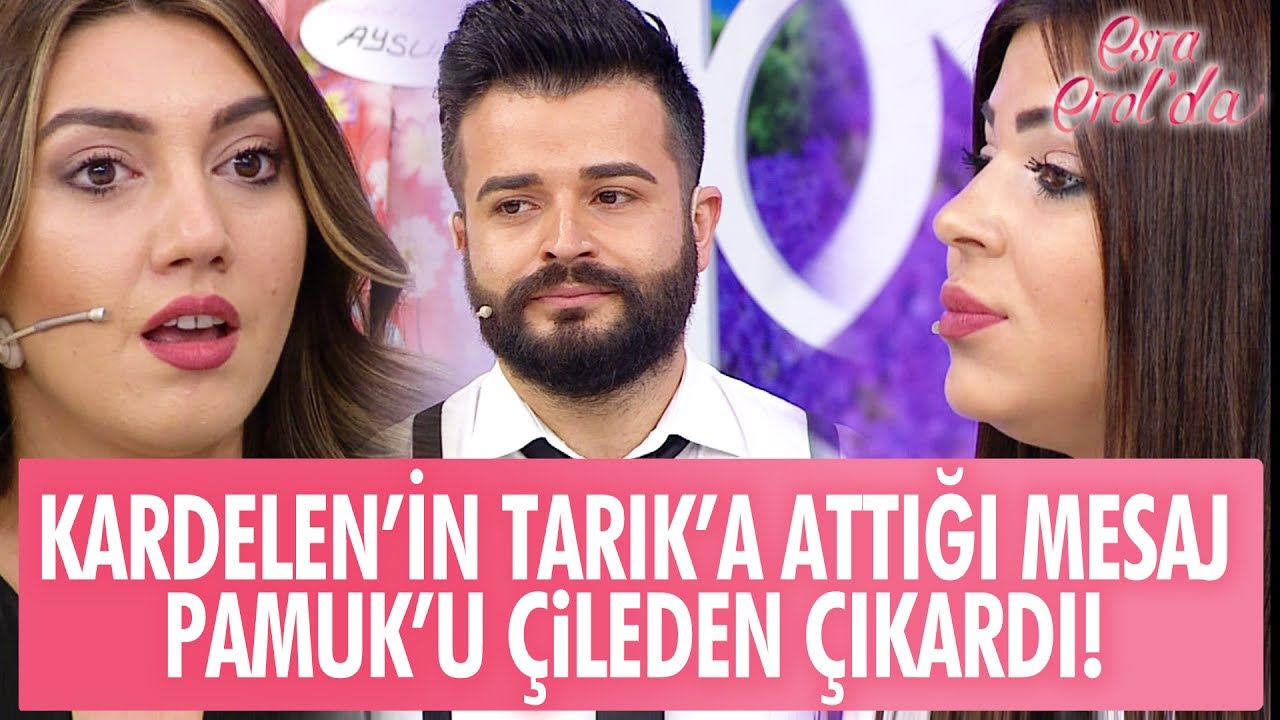 Kardelen'in Tarık'a attığı mesaj Pamuk'u çileden çıkardı! - Esra Erol'da 22 Mayıs 2017