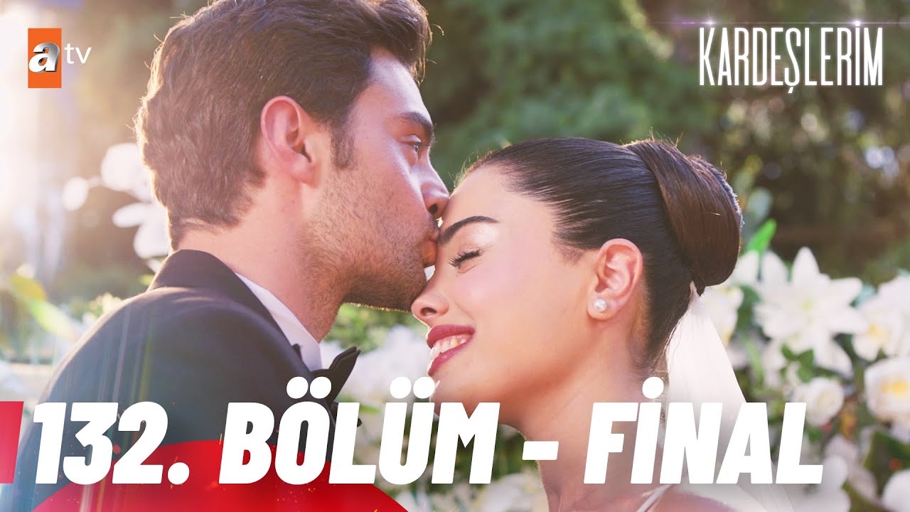 Kardeşlerim 132. Bölüm - FİNAL🎈 @atvturkiye