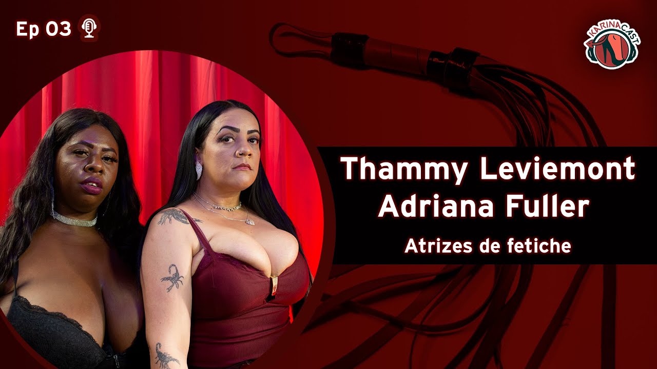 Karina Cruel entrevista as atrizes Thammy Leviemont e Adriana Fuller  - Papo de Fetiche #3