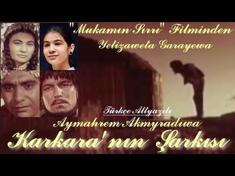 KARKARA 'nın ŞARKISI - Altyazılı / Mukamyñ syry - Karkaranyñ Aydymy - Aýmährem Akmyradowa
