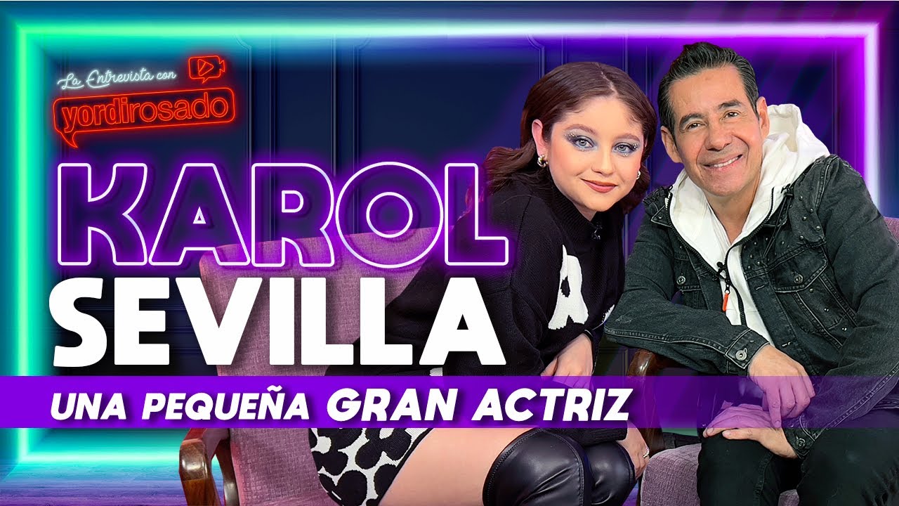 KAROL SEVILLA, una pequeña GRAN ACTRIZ | La entrevista con Yordi Rosado