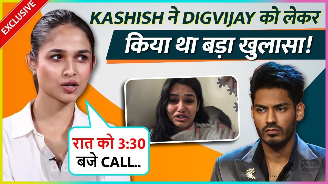 Kashish RECALLS Digvijay's Secret Booty Call Late at Night While He Was Dating Unnati