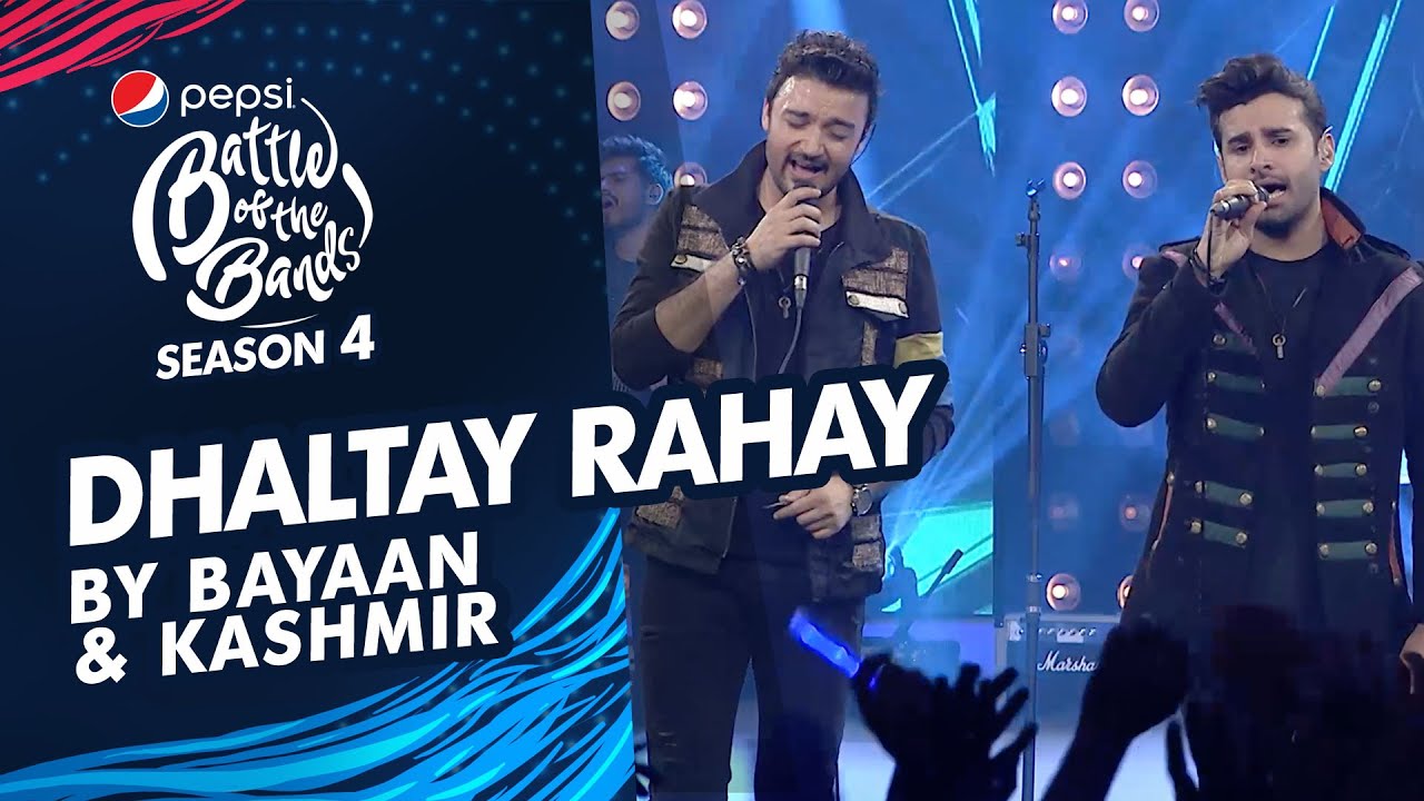 Kashmir & Bayaan | Dhaltay Rahay | The Grand Finale | Pepsi Battle of the Bands | Season 4
