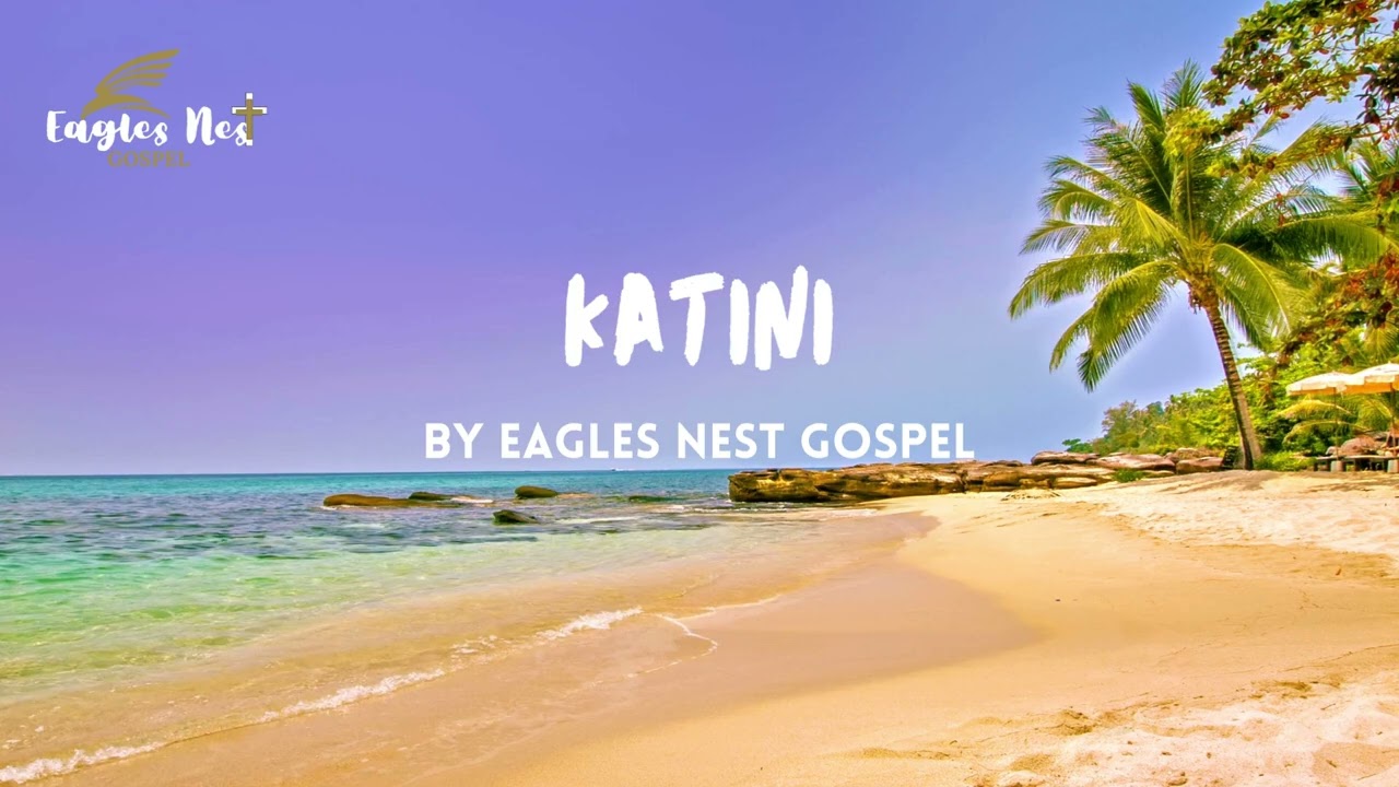 Katini - Eagles Nest Gospel