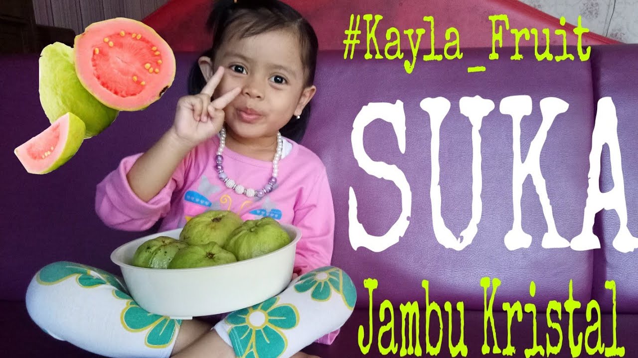 Kayla suka buah jambu kristal
