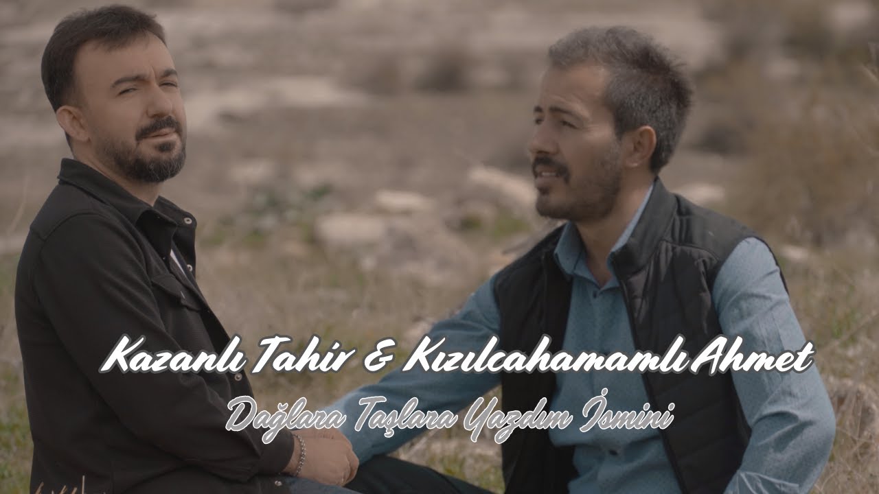 Kazanlı Tahir & Kızılcahamamlı Ahmet - Dağlara Taşlara Yazdım İsmini (Offical Video) 2025