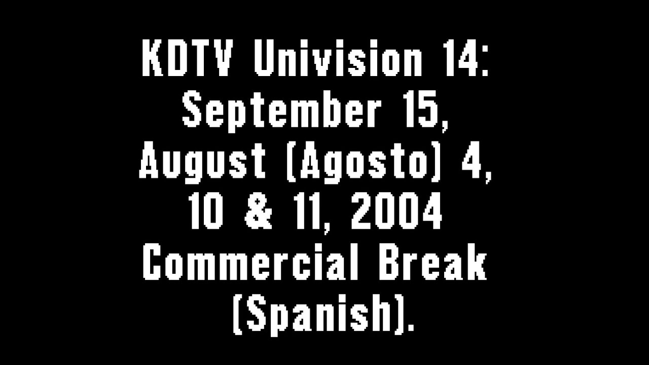 KDTV Univision 14: September 15, August (Agosto) 4, 10 & 11, 2004 Commercial Break (Spanish)