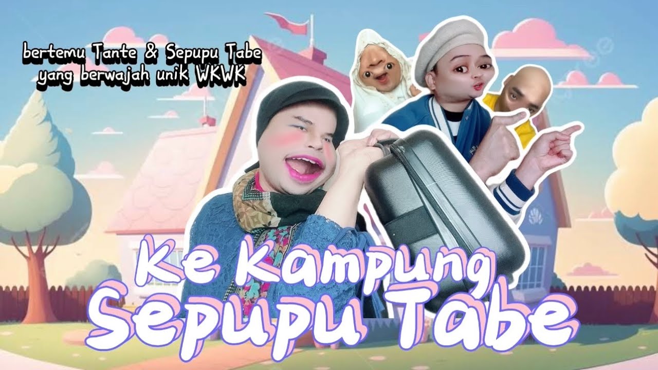KE KAMPUNG SEPUPU TABE (The Movie): Bertemu Tante & Sepupu Tabe Yang Berwajah Unik 😂