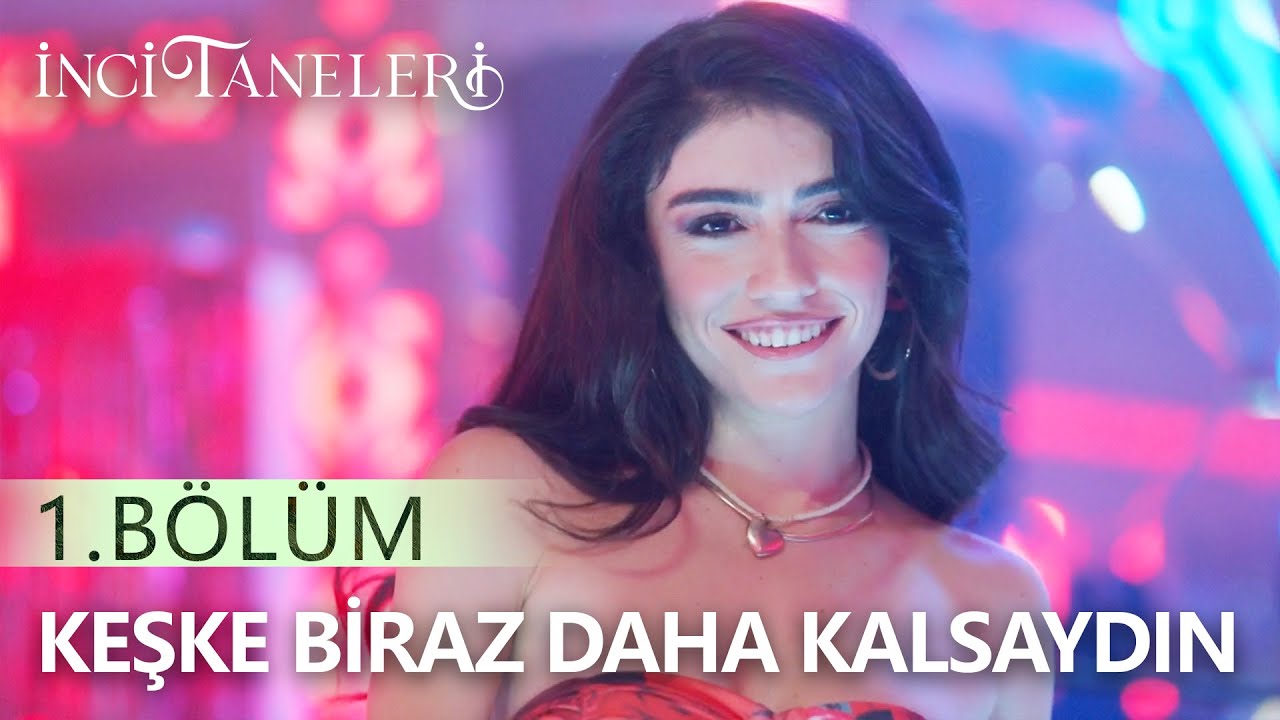 Keşke Biraz Daha Kalsaydın - İnci Taneleri (1. Bölüm)