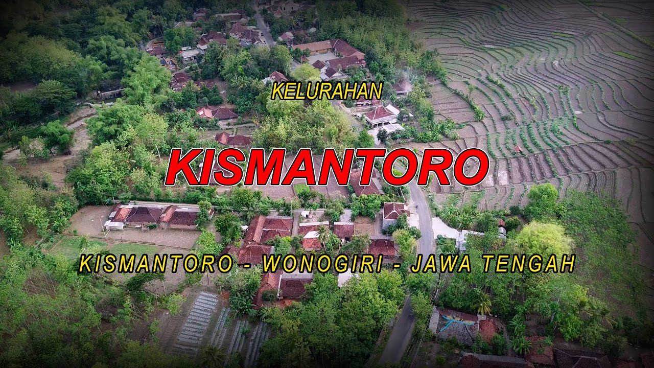 KELURAHAN KISMANTORO || KEC - KISMANTORO, WONOGIRI - JAWA TENGAH