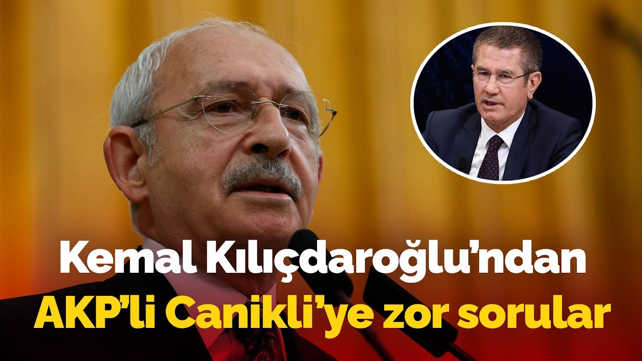 Kemal Kılıçdaroğlu'ndan AKP'li Nurettin Canikli'ye zor sorular: 