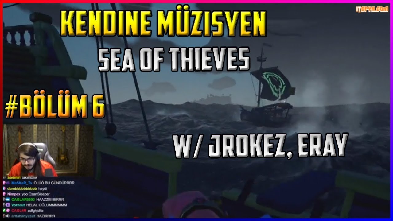Kendine Müzisyen - Sea Of Thieves Oynuyor w/ Jrokez, Eray # Bölüm 6
