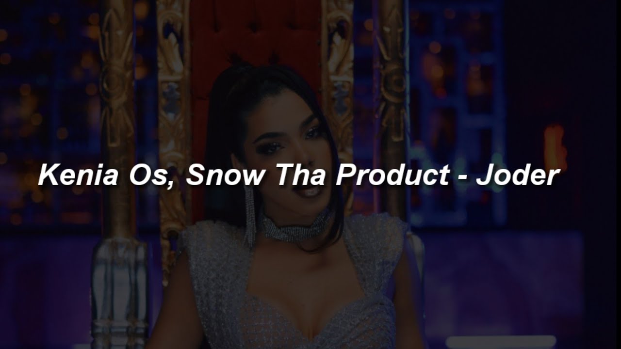 Kenia OS, Snow Tha Product - Joder 🔥|| LETRA