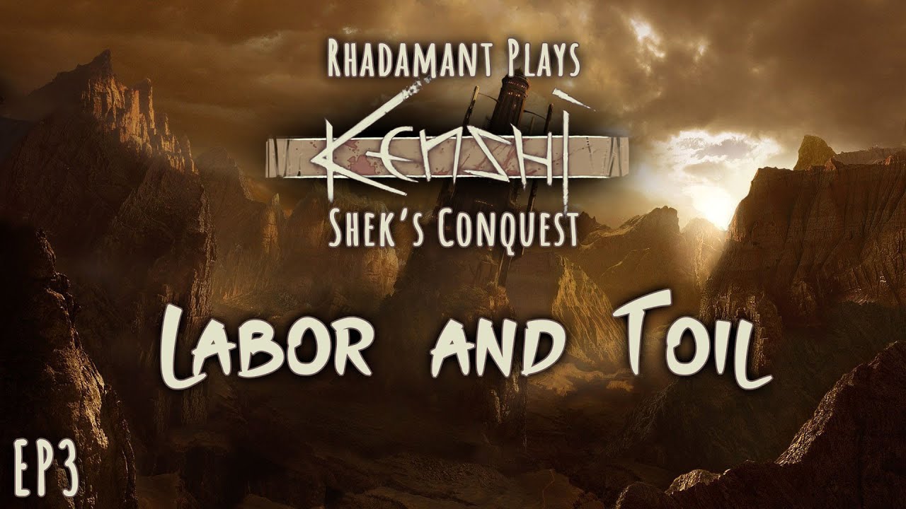 Kenshi Shek's Conquest - Labor and Toil // EP3