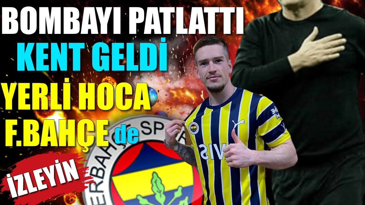 Kent forma giydi Yerli Hoca geldi ! %70 Fenerbahçe'de.