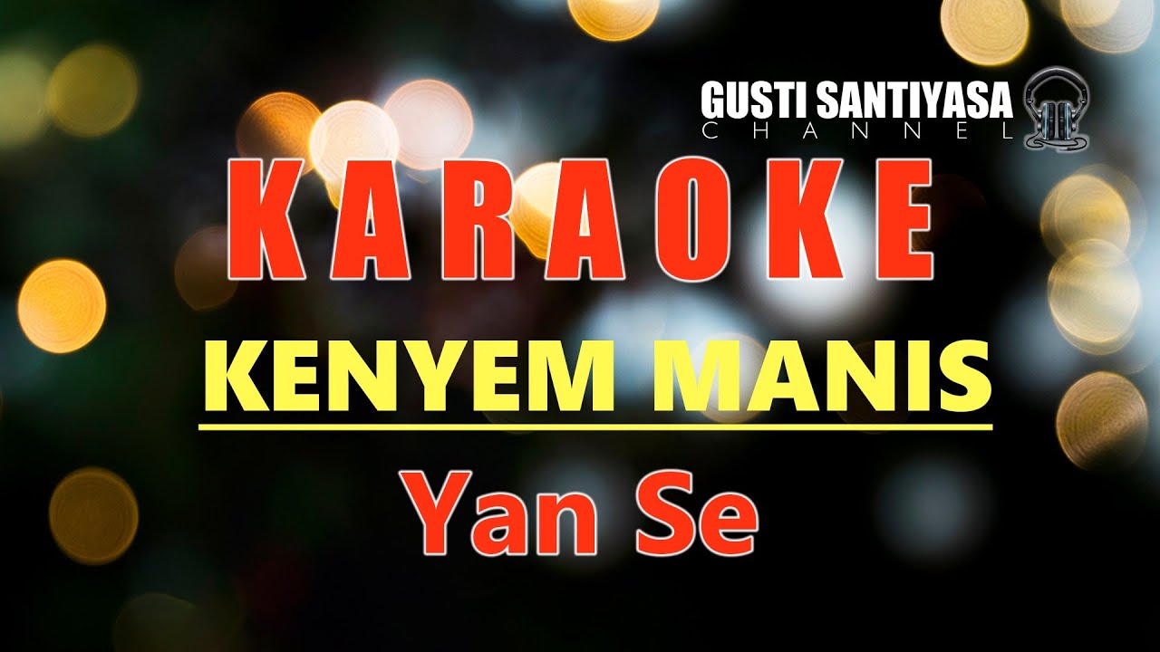 KENYEM MANIS - YAN SE LAGU BALI KARAOKE TANPA VOKAL