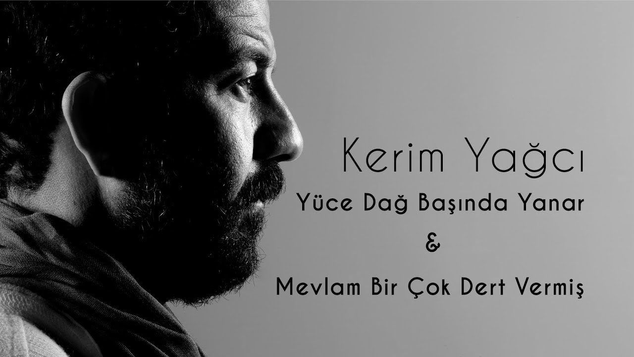 Kerim Yağcı - Yüce Dağ Başında Yanar Bir Işık - Mevlam Bir Çok Dert Vermiş