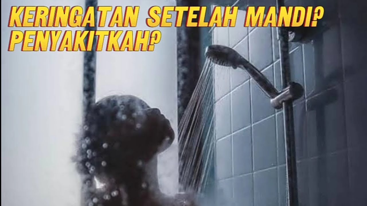 keringetan setelah mandi, penyakitkah?