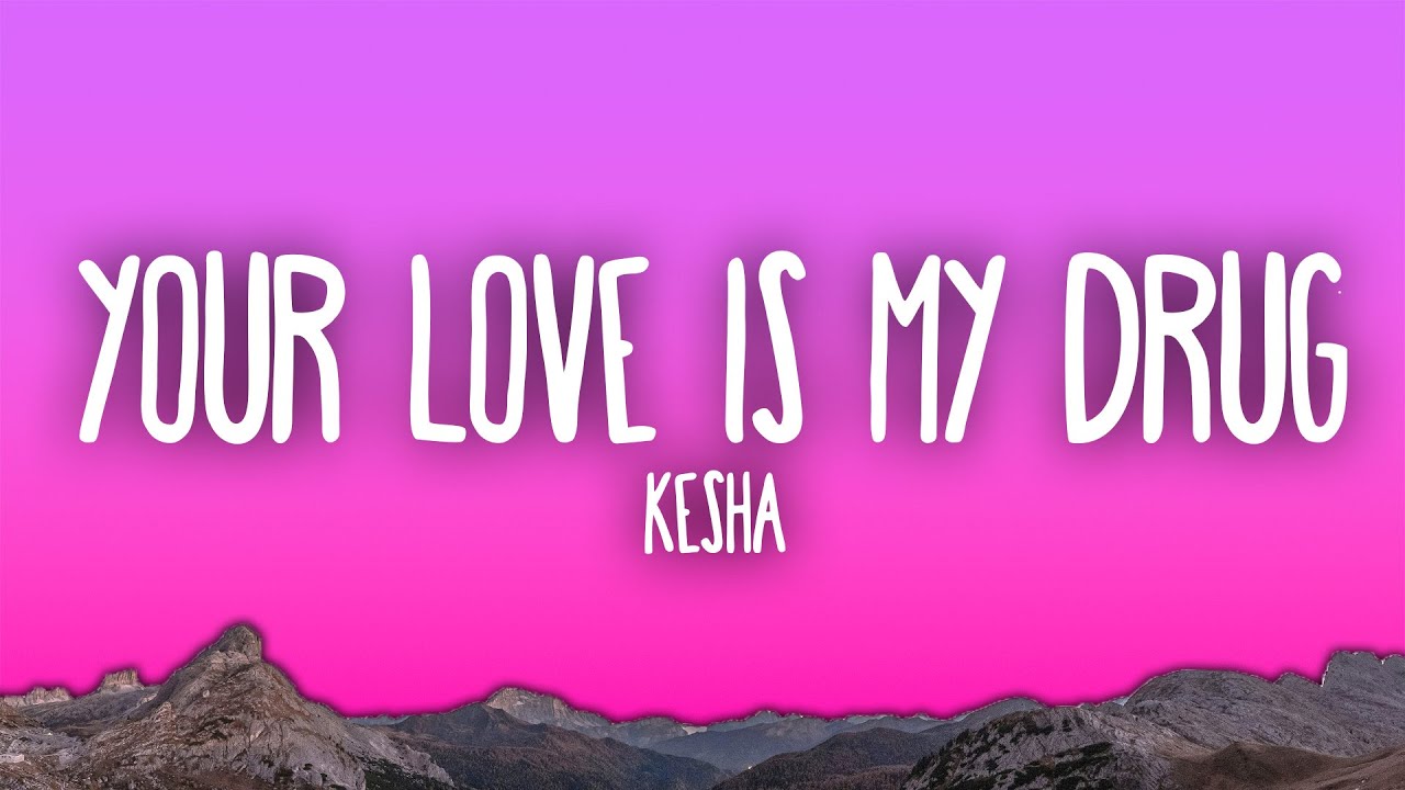 Kesha - Your Love Is My Drug