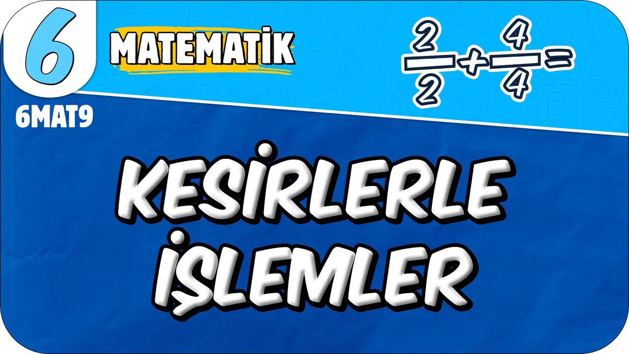 Kesirlerle İşlemler 📘 6MAT9 #2025