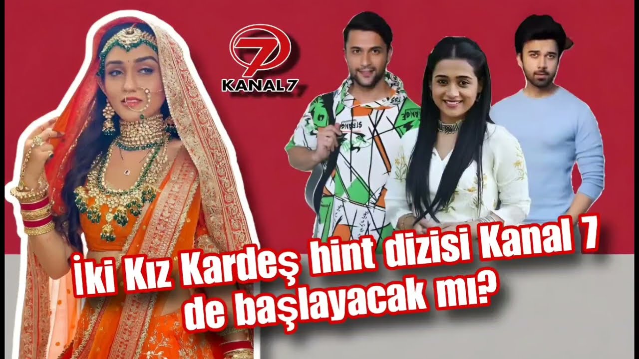 İki Kız Kardeş hint dizisi Kanal 7 de başlayacak mı?