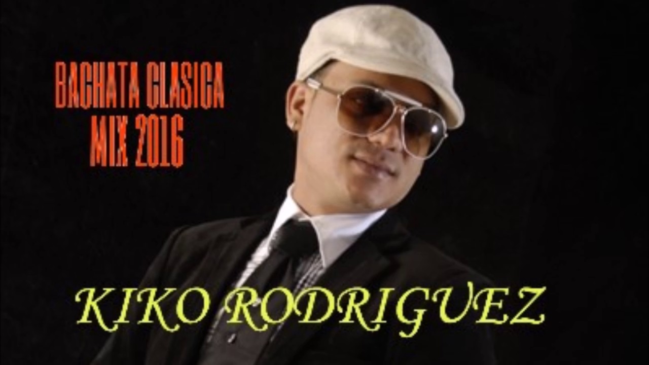 KIKO RODRIGUEZ BACHATA CLASICA MIX 2016