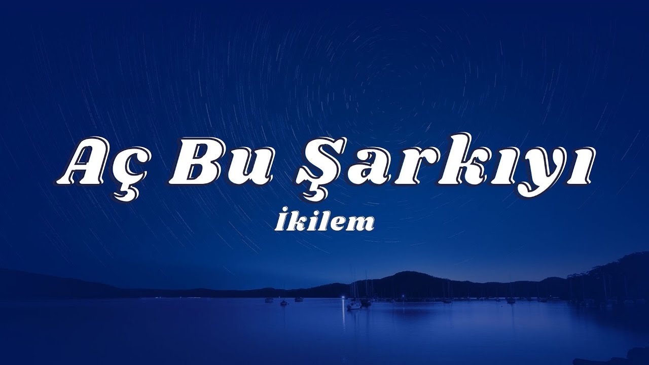 İkilem - Aç Bu Şarkıyı (Sözleri/Lyrics)🎶