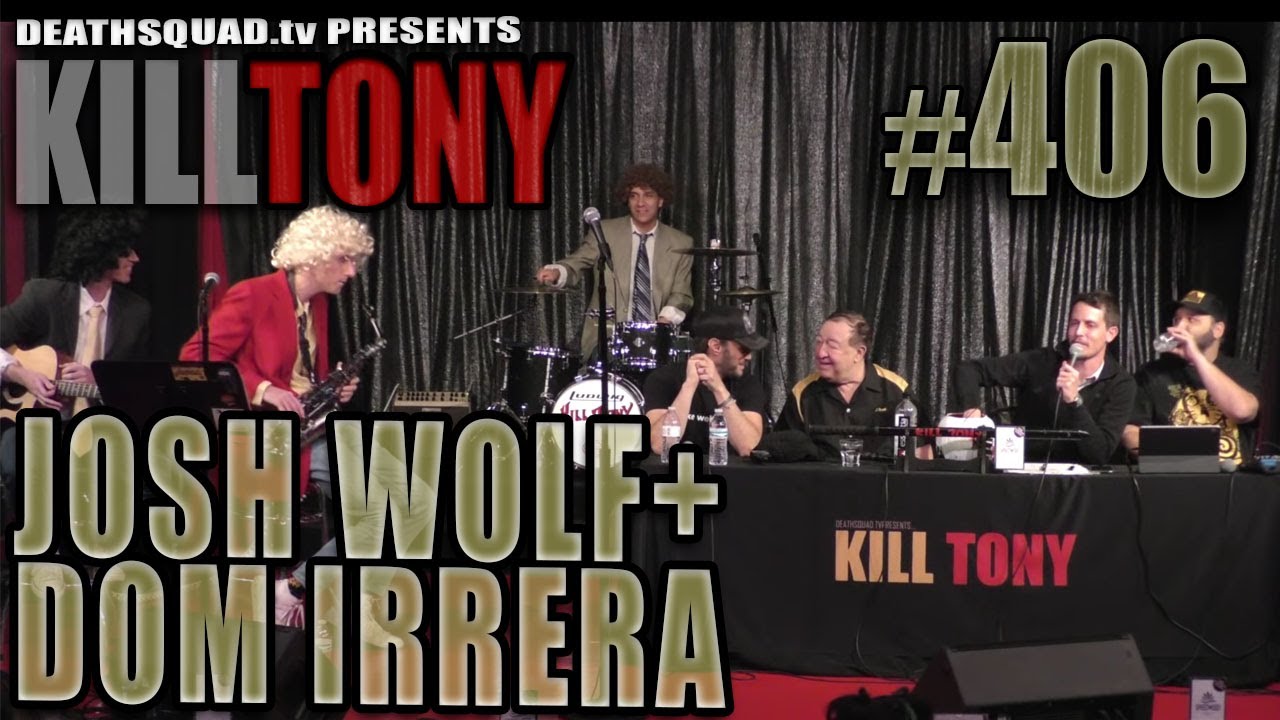 KILL TONY #406 - DOM IRRERA + JOSH WOLF