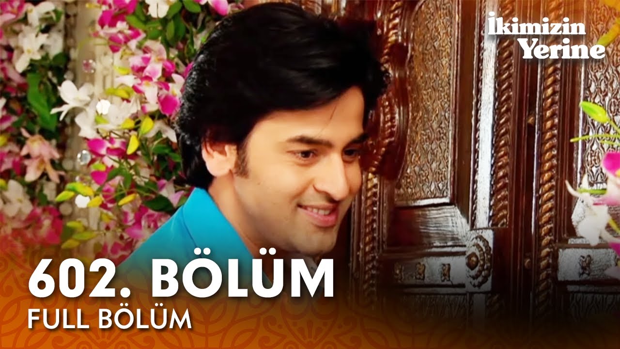 İkimizin Yerine Hint Dizisi | 602. Bölüm
