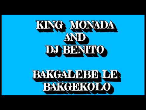 KING MONADA X DJ BENITO_BAKGALABE LE BAKGEKOLO HIT