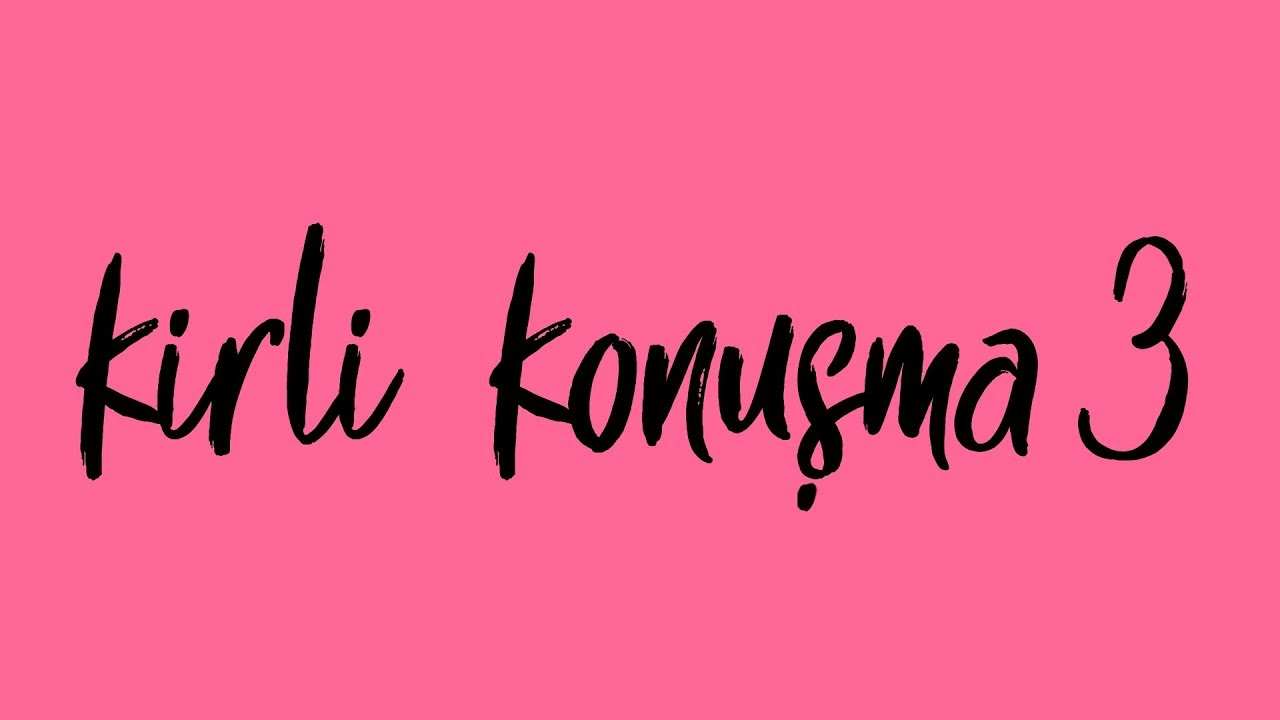 Kirli Konuşma 3 - Aşktan Sabıkalı