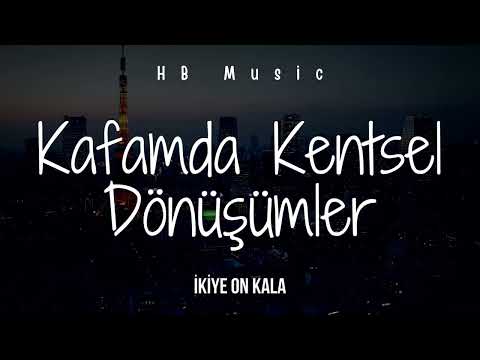 İkiye On Kala - Kafamda Kentsel Dönüşümler | Lyrics