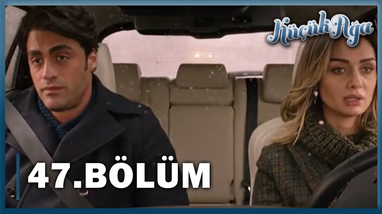 Küçük Ağa 47. Bölüm - FULL BÖLÜM