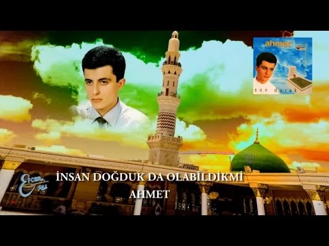 KÜÇÜK AHMET - İNSAN DOĞDUK OLABİLDİKMİ
