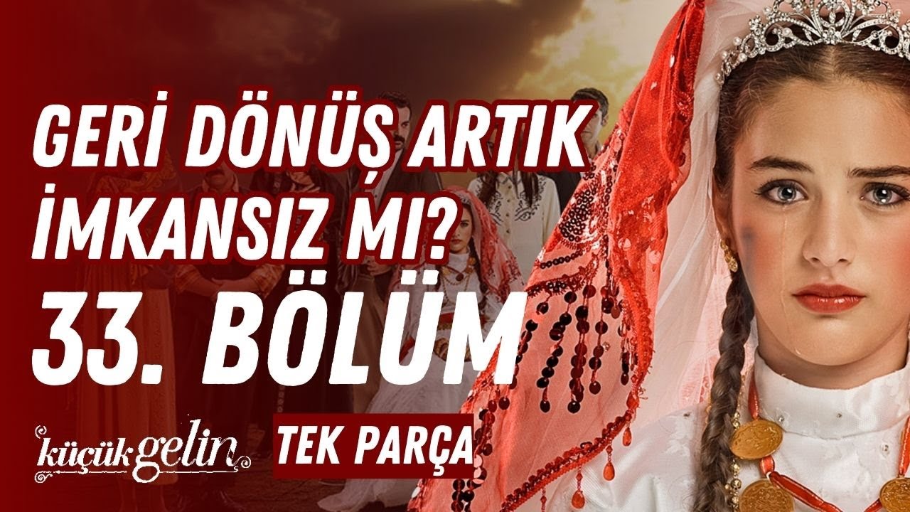 Küçük Gelin 33. Bölüm | Geri Dönüş Artık İmkansız mı? | Tek Parça HD