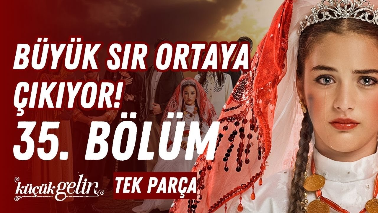 Küçük Gelin 35. Bölüm | Büyük Sır Ortaya Çıkıyor! | Tek Parça HD